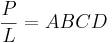 \frac{P}{L} = A B C D