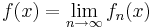 f(x) = \lim_{n \rightarrow \infty} f_n(x)