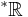 {}^*\mathbb{R}