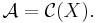 \mathcal{A} = \mathcal{C}(X).