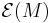  \mathcal{E}(M) 