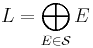 L = \bigoplus_{E \in \mathcal S}E