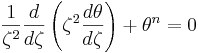  \frac{1}{\zeta^2} \frac{d}{d\zeta} \left({\zeta^2 \frac{d\theta}{d\zeta}}\right) + \theta^n = 0 