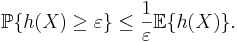  \mathbb{P}\{h(X) \geq \varepsilon\} \leq
\frac{1}{\varepsilon}\mathbb{E}\{h(X)\}.
