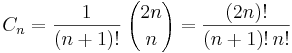 C_n = \frac1{(n+1)!} \; {2n \choose n} = \frac{(2n)!}{(n+1)!\,n!} \, 