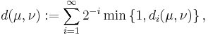 d(\mu,\nu) := \sum_{i = 1}^\infty 2^{-i} \min \left\{1,d_i(\mu,\nu)\right\},