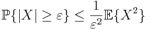 \mathbb{P}\{\vert X \vert \geq \varepsilon\} \leq
\frac{1}{\varepsilon^2}\mathbb{E}\{X^2\}