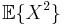 \mathbb{E}\{X^2\}