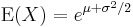 
    \mathrm{E}(X) = e^{\mu + \sigma^2/2}
