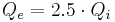 Q_e = 2.5\cdot Q_i