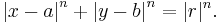 \left| x - a \right|^n + \left| y - b \right|^n = |r|^n.\,