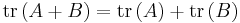 \operatorname{tr} \,(A+B)=\operatorname{tr} \,(A)+\operatorname{tr} \,(B)