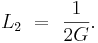  L_2\,\,=\,\,\frac{1}{2G}.