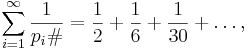 \sum_{i=1}^{\infty} \frac{1}{p_i\#} = \frac{1}{2} + \frac{1}{6} + \frac{1}{30} + \dots,