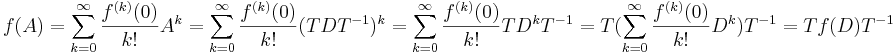 f(A) = \sum_{k=0}^\infty \frac{f^{(k)}(0)}{k!}A^k = 
\sum_{k=0}^\infty \frac{f^{(k)}(0)}{k!}(TDT^{-1})^k = 
\sum_{k=0}^\infty \frac{f^{(k)}(0)}{k!}TD^kT^{-1} = 
T(\sum_{k=0}^\infty \frac{f^{(k)}(0)}{k!}D^k)T^{-1} = Tf(D)T^{-1}