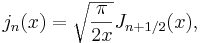 j_n(x) = \sqrt{\frac{\pi}{2x}} J_{n+1/2}(x),