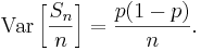 \textrm{Var}\left[\frac{S_n}{n}\right] = \frac{p(1-p)}{n}.
