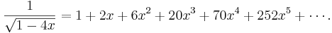 \frac{1}{\sqrt{1-4x}} = 1 + 2x + 6x^2 + 20x^3 + 70x^4 + 252x^5 + \cdots.