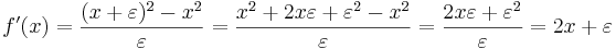 f'(x)=\frac{(x+\varepsilon)^2-x^2}{\varepsilon}=\frac{x^2+2x\varepsilon+\varepsilon^2-x^2}{\varepsilon}=\frac{2x\varepsilon+\varepsilon^2}{\varepsilon}=2x+\varepsilon