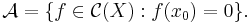 \mathcal{A} = \{ f\in \mathcal{C}(X) : f(x_0) = 0 \}.