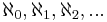 \aleph_0,\aleph_1, \aleph_2,...