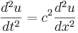 {d^2 u \over dt^2} = c^2 {d^2 u \over dx^2}