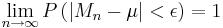 \lim_{n \rightarrow \infty}P\left(\left|M_n-\mu\right|<\epsilon\right) = 1