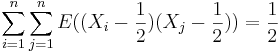 \sum_{i=1}^n \sum_{j=1}^n E((X_i - \frac{1}{2})(X_j - \frac{1}{2})) = \frac{1}{2}