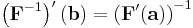  \left( \mathbf F^{-1} \right)' (\mathbf b) = \left( \mathbf F'(\mathbf a) \right)^{-1} 