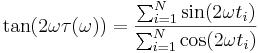 \tan(2\omega\tau(\omega))=\frac{\sum_{i=1}^{N}{\sin(2\omega t_i)}}{\sum_{i=1}^{N}{\cos(2\omega t_i)}}