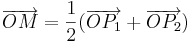 \overrightarrow{OM}=\frac{1}{2}(\overrightarrow{OP_1}+\overrightarrow{OP_2})