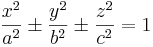 
\frac{x^2}{a^2} \pm \frac{y^2}{b^2} \pm \frac{z^2}{c^2}=1
