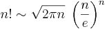 n! \sim \sqrt{2 \pi n} \; \left(\frac{n}{e}\right)^{n}