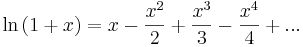 \ln{(1+x)} = x - \frac{x^2}{2} + \frac{x^3}{3} - \frac{x^4}{4} + ...