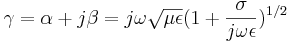 \gamma = \alpha + j\beta = j\omega\sqrt{\mu\epsilon}(1+\frac{\sigma}{j\omega\epsilon})^{1/2}