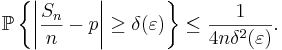  \mathbb{P}\left\{\left\vert \frac{S_n}{n} - p \right\vert
\geq \delta(\varepsilon)\right\} \leq
\frac{1}{4n\delta^2(\varepsilon)}. 