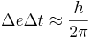 \Delta e \Delta t \approx {h \over 2 \pi}