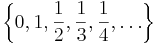 \left\{0,1,\frac{1}{2},\frac{1}{3},\frac{1}{4},\ldots\right\}