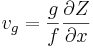  v_g = {g \over f}  {\partial Z \over \partial x}