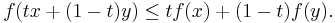 f(tx + (1-t)y) \leq tf(x) + (1-t)f(y).