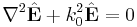 \nabla^2 \hat \textbf{E}+k_0^2 \hat \textbf{E}=0