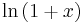  \ln{(1+x)} \,