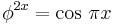 \phi^{2x} = \cos \, \pi x