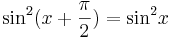 {\sin}^2 (x + \frac{\pi}{2}) = {\sin}^2 x