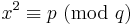 x^2\equiv p\ ({\rm mod}\ q)