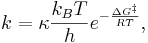 k = \kappa\frac{k_BT}{h}e^{-\frac{\Delta G^\Dagger}{RT}},