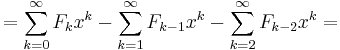 = \sum _{k=0}^\infty F_k x^{k}- \sum _{k=1}^\infty F_{k-1} x^{k}- \sum _{k=2}^\infty F_{k-2} x^{k} = 