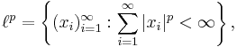 \ell^p = \left\{(x_i)_{i=1}^\infty : \sum_{i=1}^\infty |x_i|^p< \infty\right\},