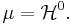 \mu = \mathcal{H}^0 .