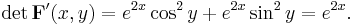  \det \mathbf F'(x,y) = e^{2x} \cos^2 y + e^{2x} \sin^2 y = e^{2x}.